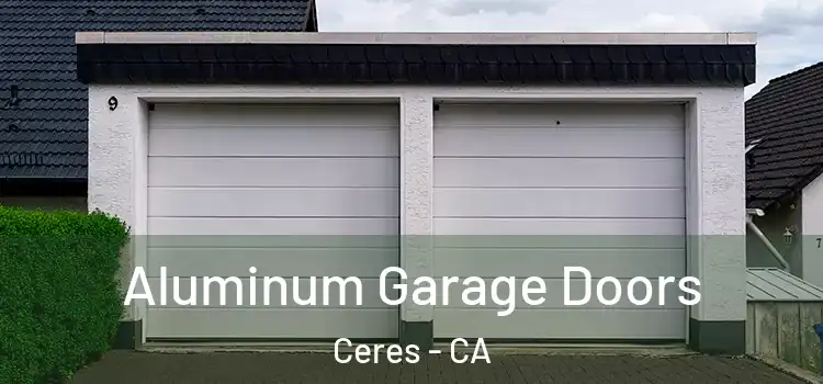  Aluminum Garage Doors Ceres - CA