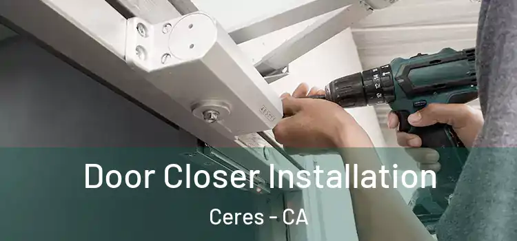  Door Closer Installation Ceres - CA