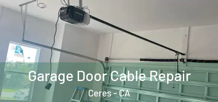  Garage Door Cable Repair Ceres - CA
