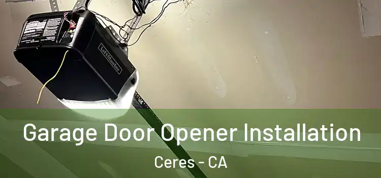  Garage Door Opener Installation Ceres - CA