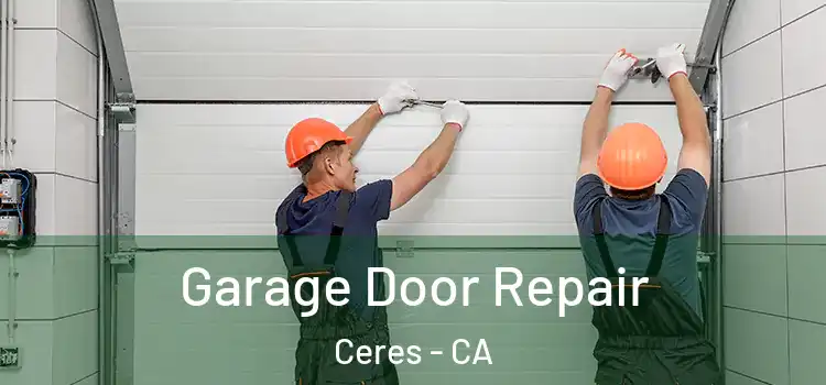  Garage Door Repair Ceres - CA
