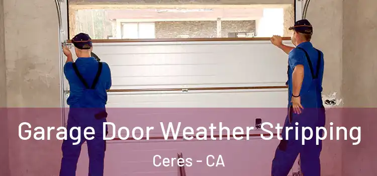  Garage Door Weather Stripping Ceres - CA
