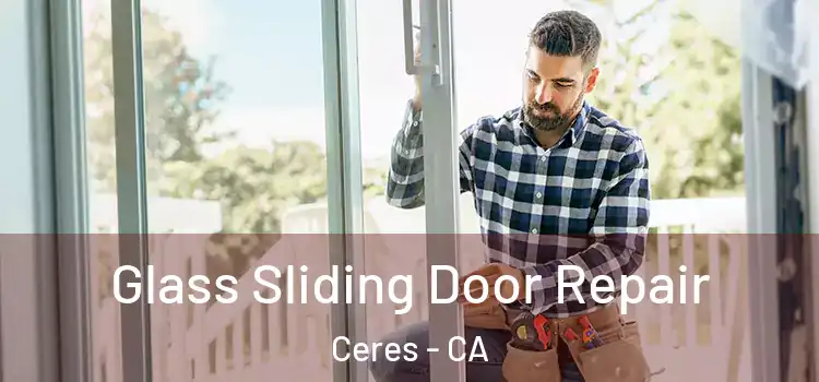  Glass Sliding Door Repair Ceres - CA