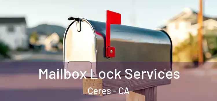  Mailbox Lock Services Ceres - CA