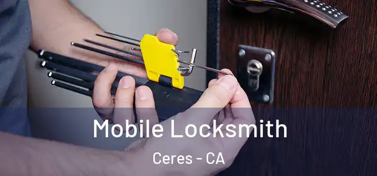  Mobile Locksmith Ceres - CA
